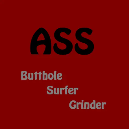 Ass : Butthole Surfer Grinder